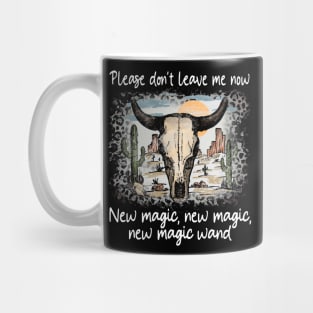 Please Don't Leave Me Now New Magic, New Magic, New Magic Wand Mountains Cowboy Deserts Mug